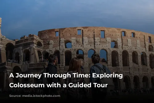 A Journey Through Time: Exploring the Colosseum with a Guided Tour