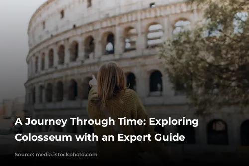 A Journey Through Time: Exploring the Colosseum with an Expert Guide