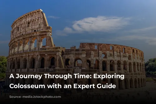 A Journey Through Time: Exploring the Colosseum with an Expert Guide