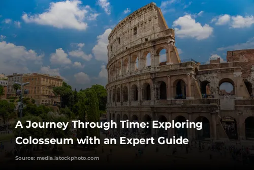 A Journey Through Time: Exploring the Colosseum with an Expert Guide