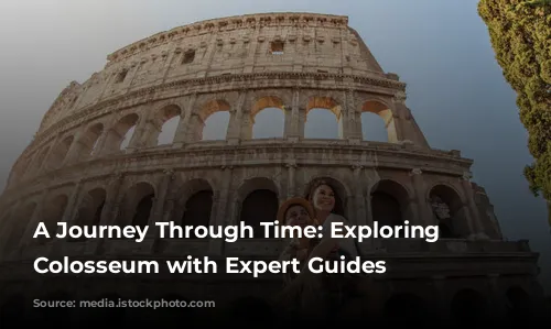 A Journey Through Time: Exploring the Colosseum with Expert Guides