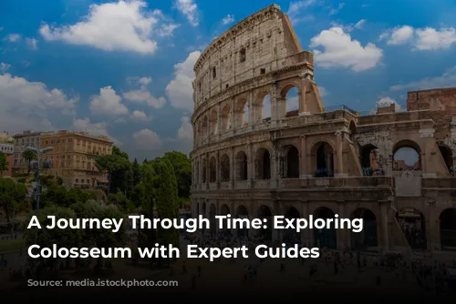 A Journey Through Time: Exploring the Colosseum with Expert Guides