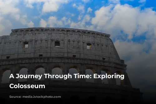 A Journey Through Time: Exploring the Colosseum