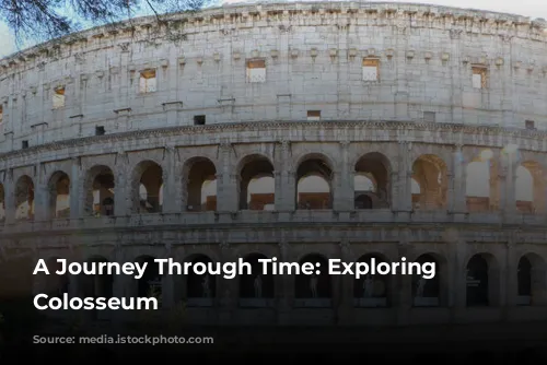 A Journey Through Time: Exploring the Colosseum