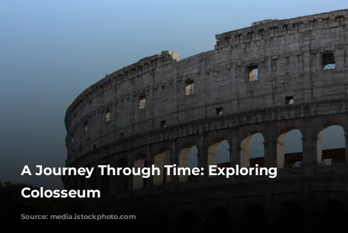 A Journey Through Time: Exploring the Colosseum