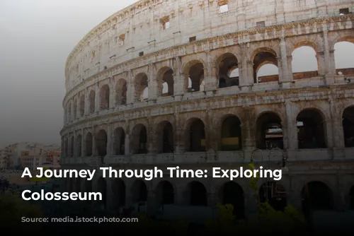 A Journey Through Time: Exploring the Colosseum