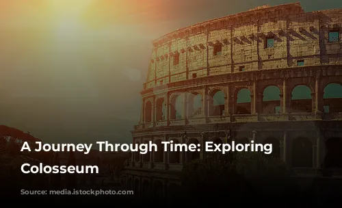 A Journey Through Time: Exploring the Colosseum