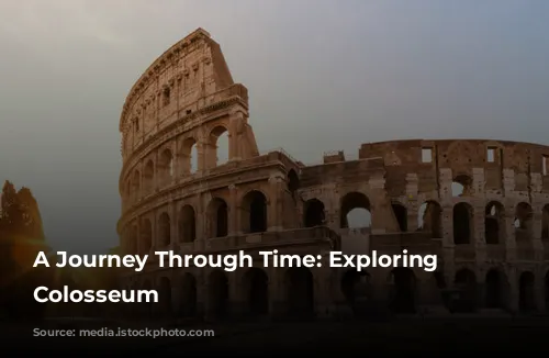 A Journey Through Time: Exploring the Colosseum