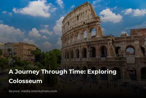 A Journey Through Time: Exploring the Colosseum