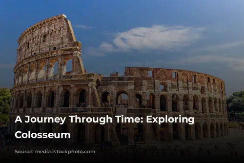 A Journey Through Time: Exploring the Colosseum