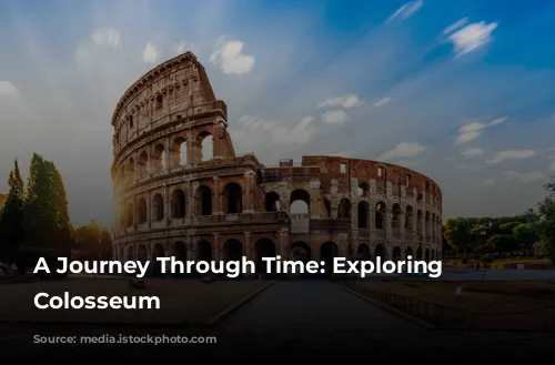 A Journey Through Time: Exploring the Colosseum