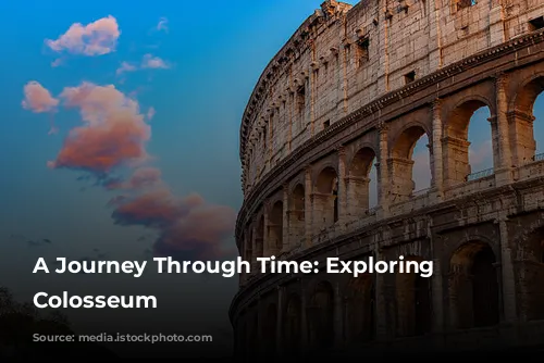 A Journey Through Time: Exploring the Colosseum