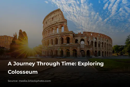 A Journey Through Time: Exploring the Colosseum