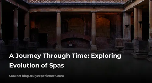 A Journey Through Time: Exploring the Evolution of Spas