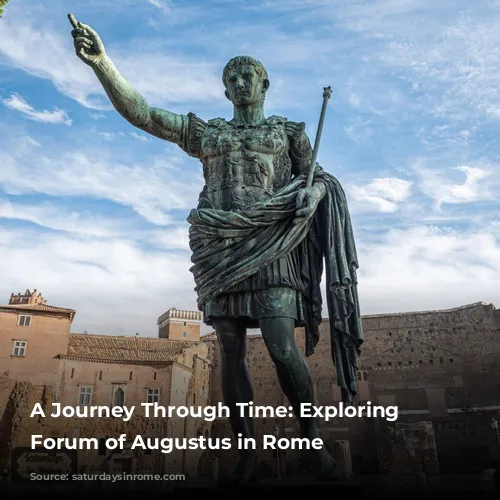 A Journey Through Time: Exploring the Forum of Augustus in Rome