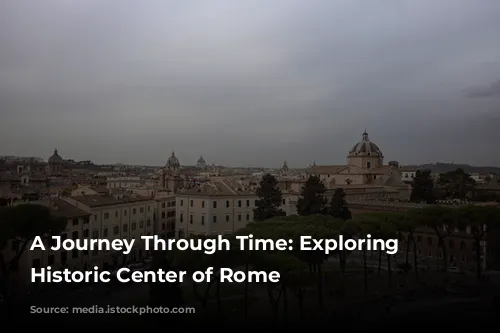 A Journey Through Time: Exploring the Historic Center of Rome