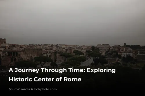 A Journey Through Time: Exploring the Historic Center of Rome