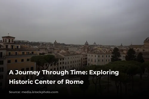 A Journey Through Time: Exploring the Historic Center of Rome