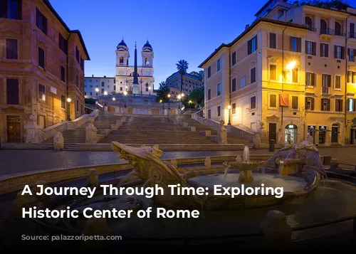 A Journey Through Time: Exploring the Historic Center of Rome