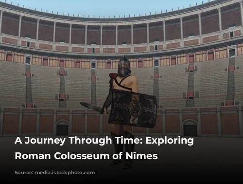 A Journey Through Time: Exploring the Roman Colosseum of Nîmes