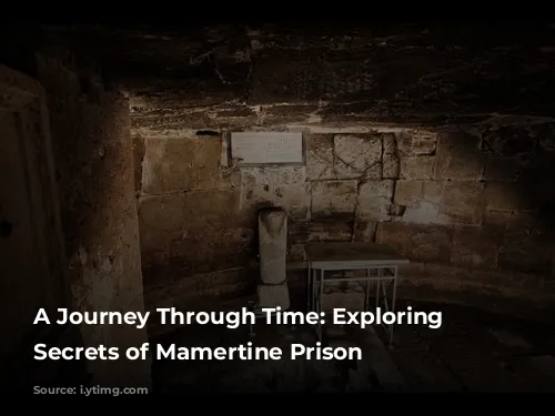 A Journey Through Time: Exploring the Secrets of Mamertine Prison