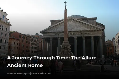 A Journey Through Time: The Allure of Ancient Rome