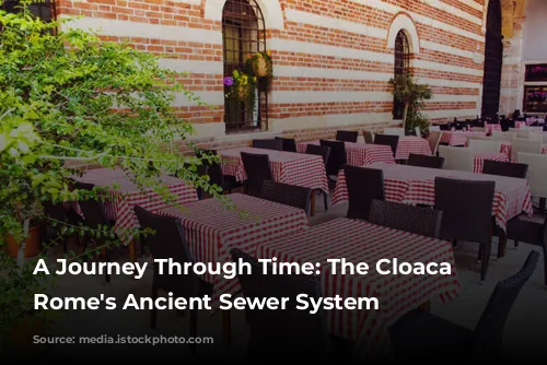 A Journey Through Time: The Cloaca Maxima, Rome's Ancient Sewer System