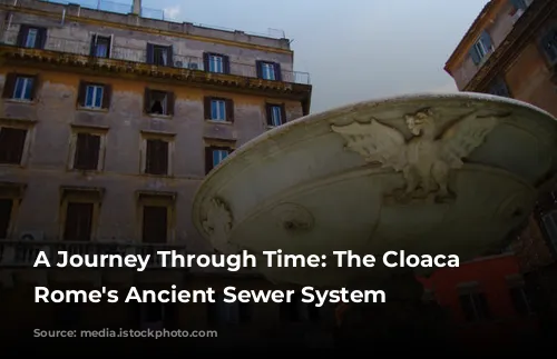 A Journey Through Time:  The Cloaca Maxima, Rome's Ancient Sewer System