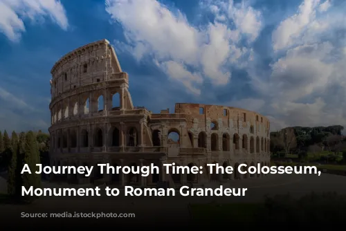 A Journey Through Time: The Colosseum, a Monument to Roman Grandeur