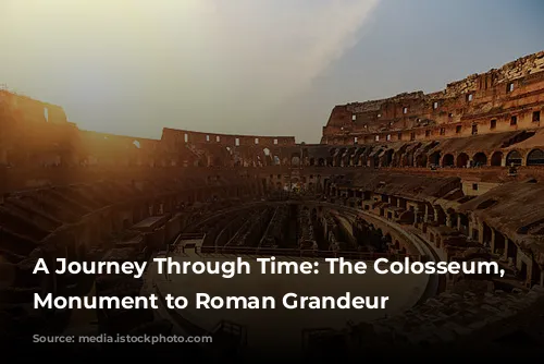 A Journey Through Time: The Colosseum, a Monument to Roman Grandeur