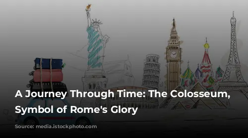 A Journey Through Time: The Colosseum, a Symbol of Rome's Glory