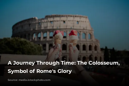 A Journey Through Time: The Colosseum, a Symbol of Rome's Glory