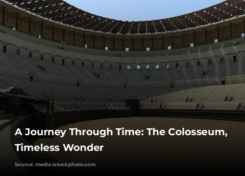 A Journey Through Time: The Colosseum, Rome's Timeless Wonder