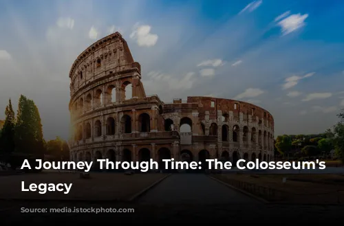 A Journey Through Time: The Colosseum's Enduring Legacy