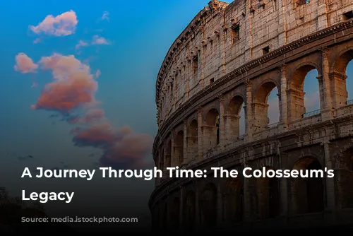 A Journey Through Time: The Colosseum's Enduring Legacy