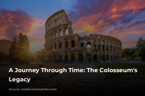 A Journey Through Time: The Colosseum's Enduring Legacy