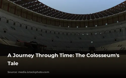 A Journey Through Time: The Colosseum's Epic Tale