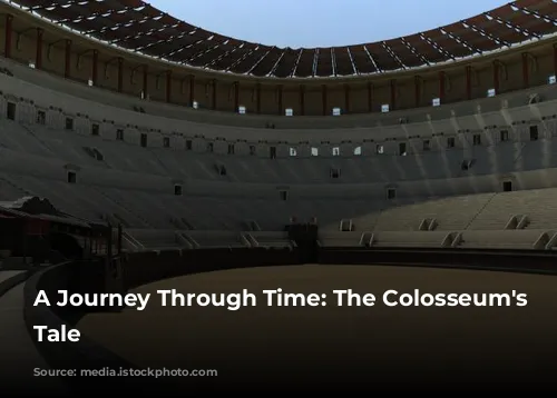 A Journey Through Time: The Colosseum's Epic Tale