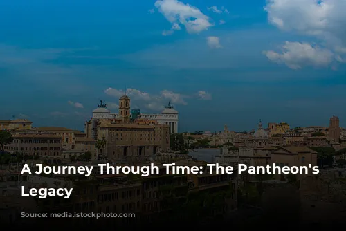 A Journey Through Time: The Pantheon's Enduring Legacy