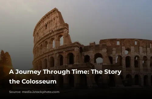 A Journey Through Time: The Story of the Colosseum