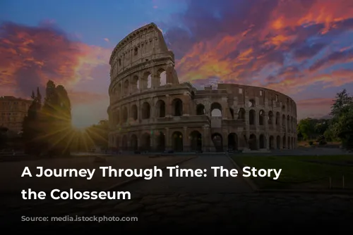 A Journey Through Time: The Story of the Colosseum