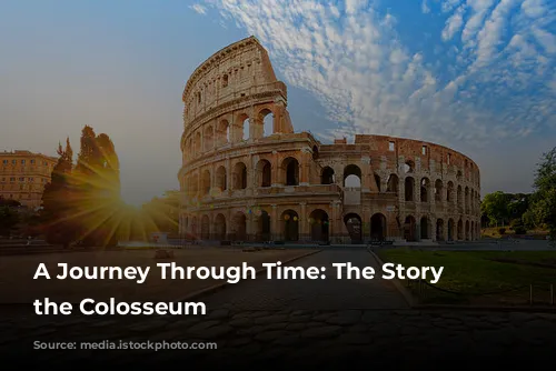 A Journey Through Time: The Story of the Colosseum