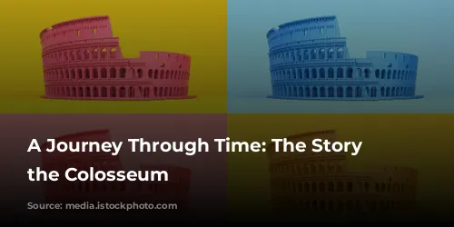 A Journey Through Time: The Story of the Colosseum