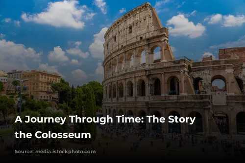 A Journey Through Time: The Story of the Colosseum