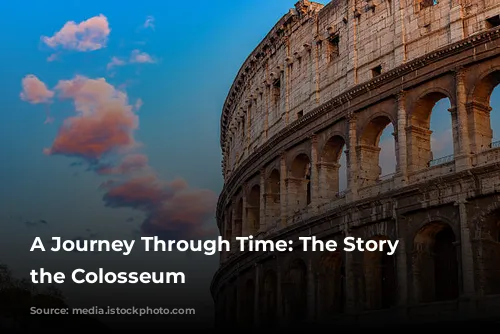 A Journey Through Time: The Story of the Colosseum