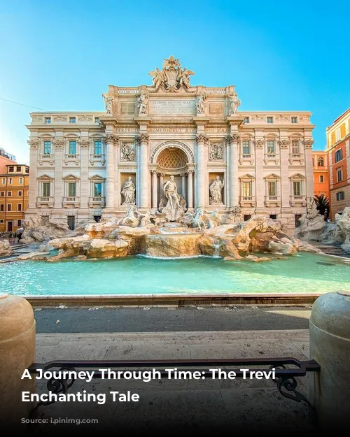 A Journey Through Time: The Trevi Fountain's Enchanting Tale