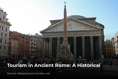 Tourism in Ancient Rome: A Historical Overview