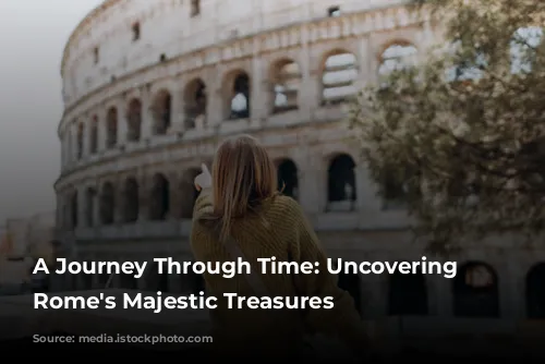 A Journey Through Time: Uncovering Ancient Rome's Majestic Treasures