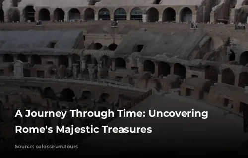 A Journey Through Time: Uncovering Ancient Rome's Majestic Treasures