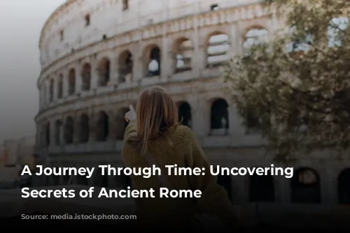 A Journey Through Time: Uncovering the Secrets of Ancient Rome